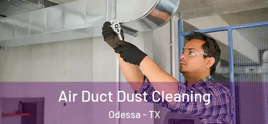  Air Duct Dust Cleaning Odessa - TX