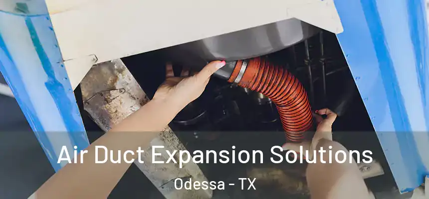  Air Duct Expansion Solutions Odessa - TX
