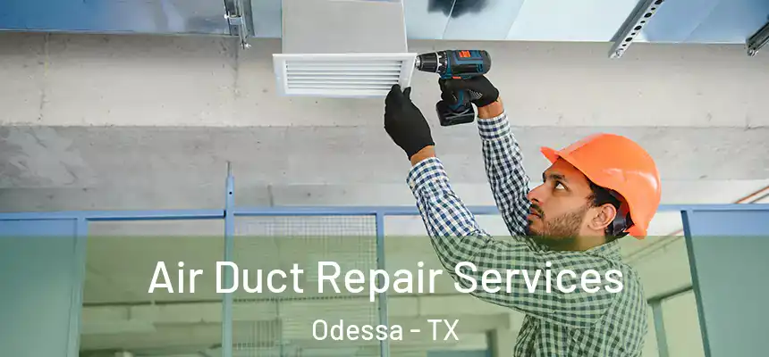 Air Duct Repair Services Odessa - TX