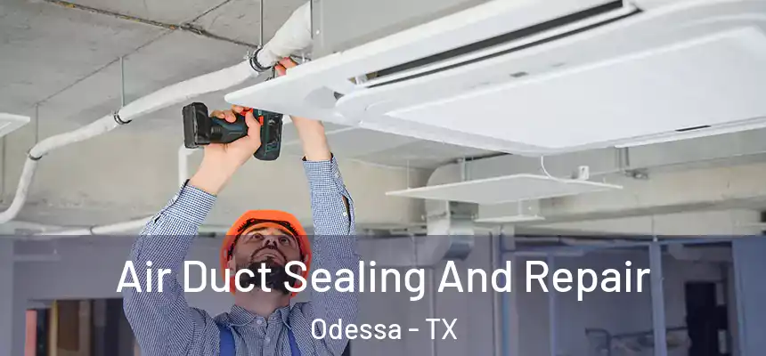  Air Duct Sealing And Repair Odessa - TX