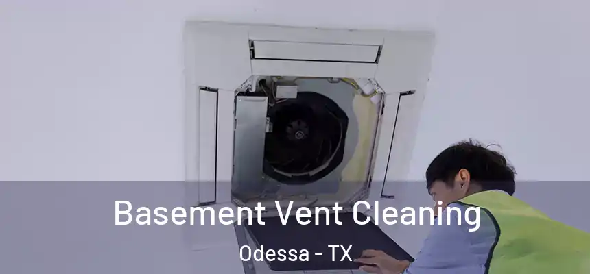 Basement Vent Cleaning Odessa - TX