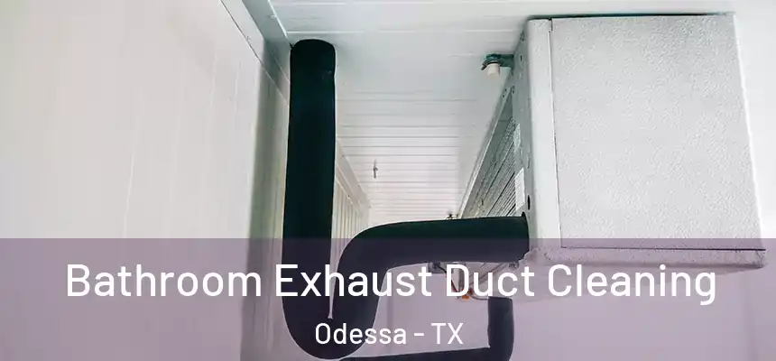  Bathroom Exhaust Duct Cleaning Odessa - TX