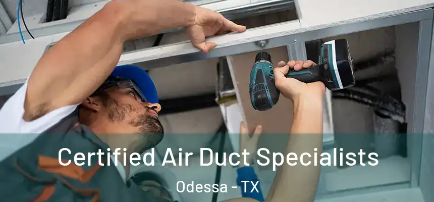 Certified Air Duct Specialists Odessa - TX
