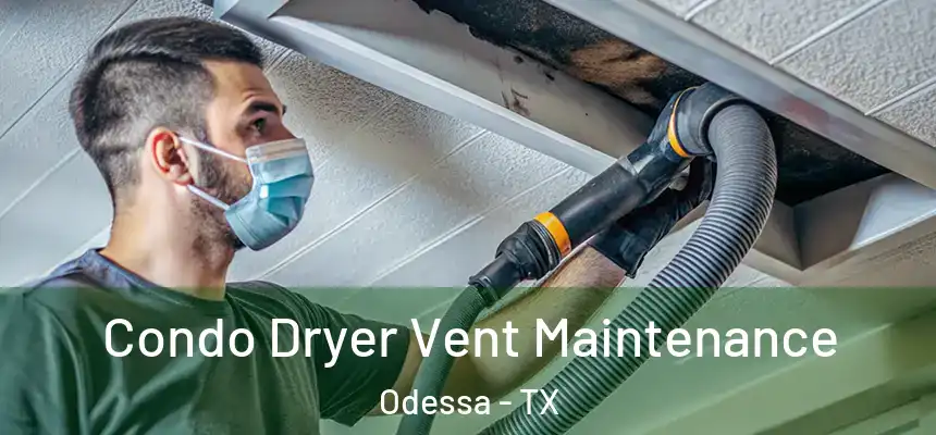 Condo Dryer Vent Maintenance Odessa - TX