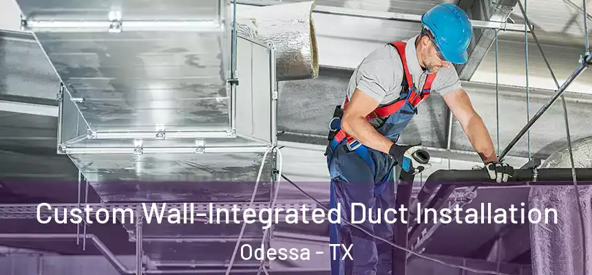  Custom Wall-Integrated Duct Installation Odessa - TX