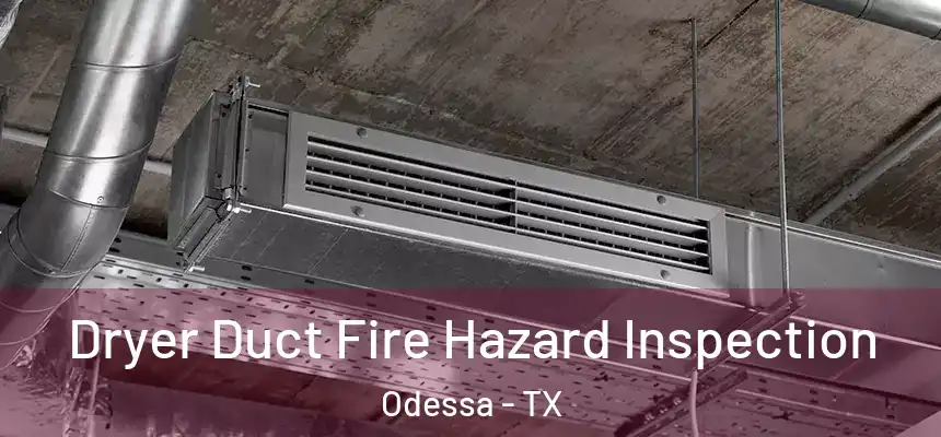 Dryer Duct Fire Hazard Inspection Odessa - TX