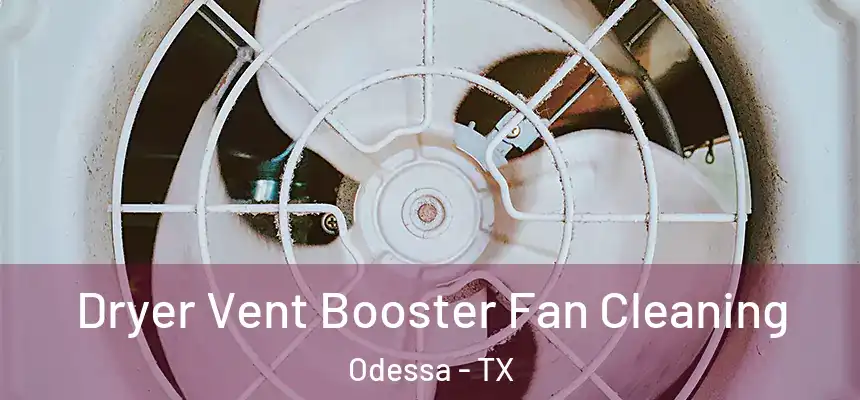 Dryer Vent Booster Fan Cleaning Odessa - TX