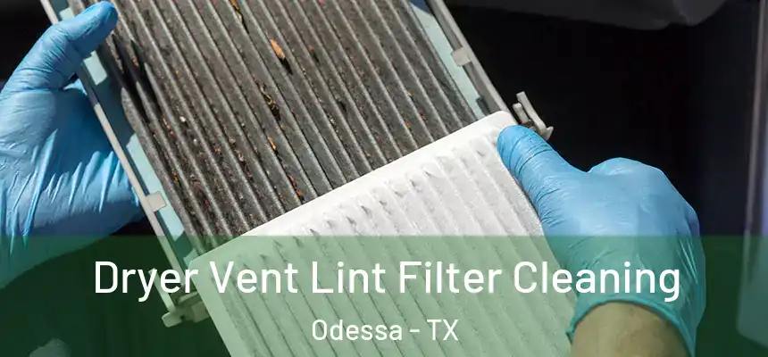 Dryer Vent Lint Filter Cleaning Odessa - TX