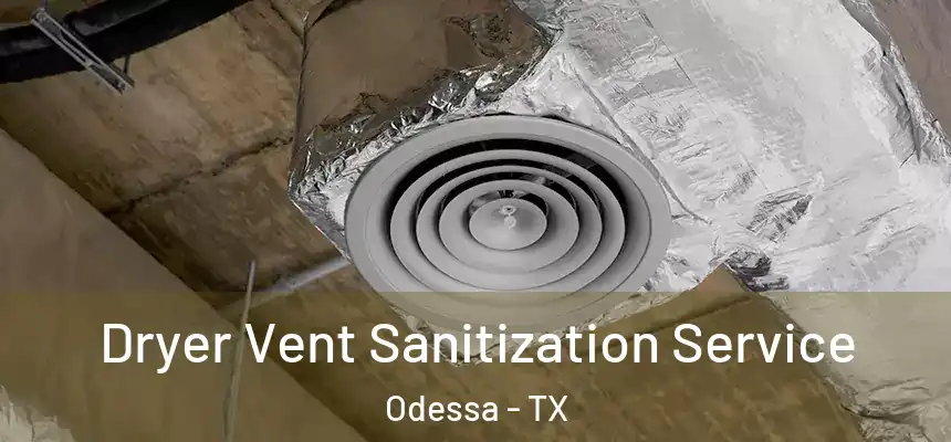 Dryer Vent Sanitization Service Odessa - TX