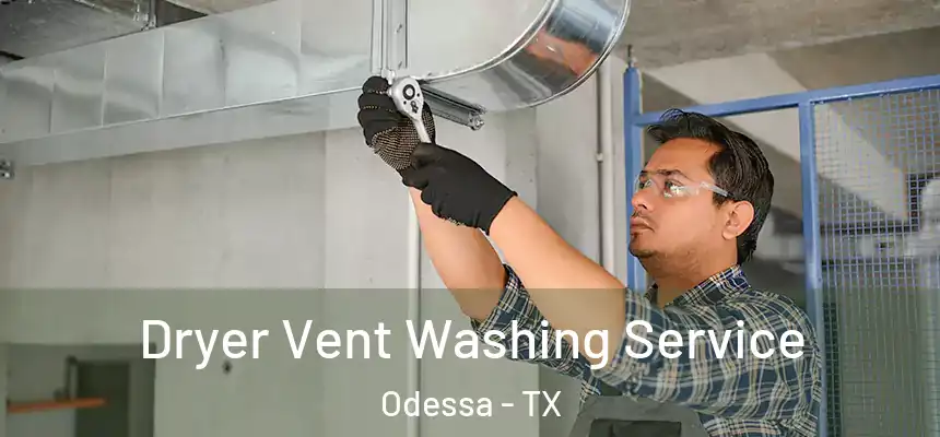 Dryer Vent Washing Service Odessa - TX