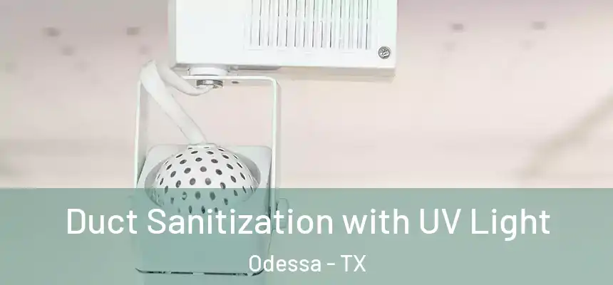 Duct Sanitization with UV Light Odessa - TX