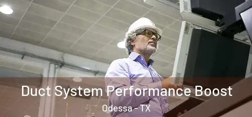 Duct System Performance Boost Odessa - TX