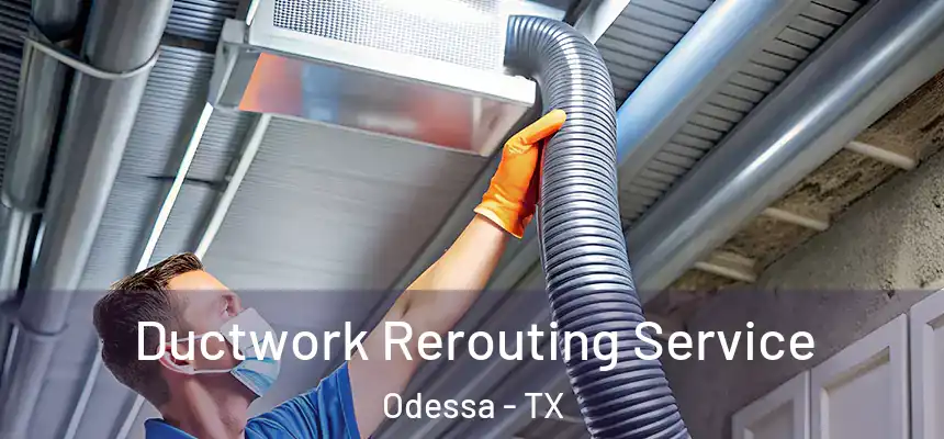 Ductwork Rerouting Service Odessa - TX