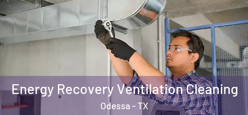 Energy Recovery Ventilation Cleaning Odessa - TX