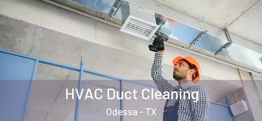HVAC Duct Cleaning Odessa - TX