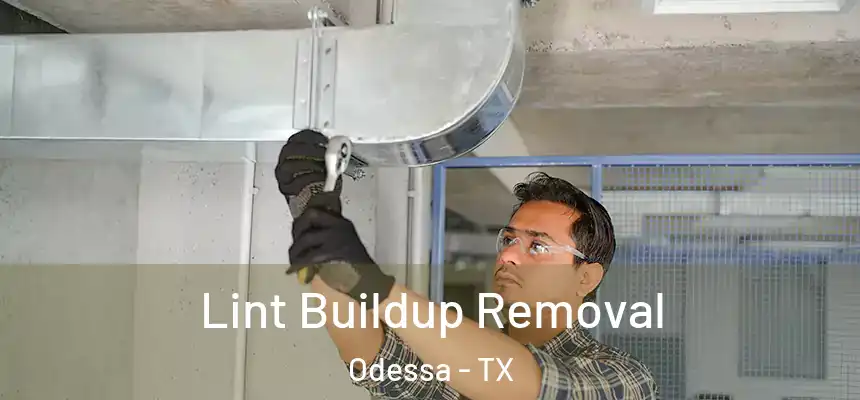 Lint Buildup Removal Odessa - TX