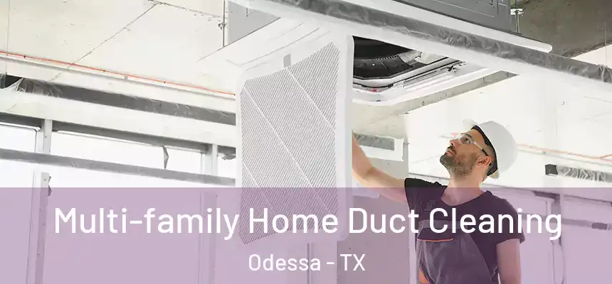 Multi-family Home Duct Cleaning Odessa - TX