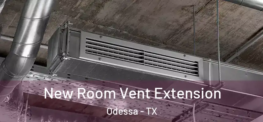  New Room Vent Extension Odessa - TX
