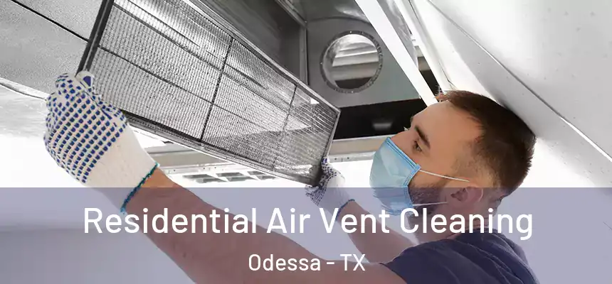  Residential Air Vent Cleaning Odessa - TX