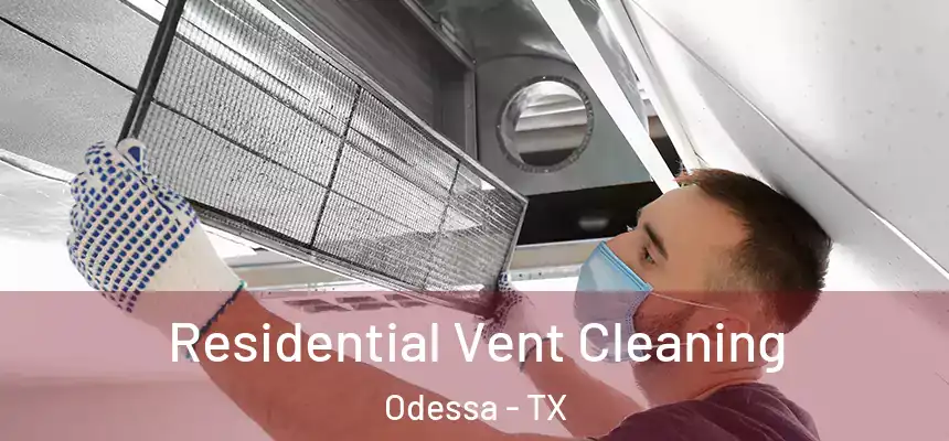 Residential Vent Cleaning Odessa - TX