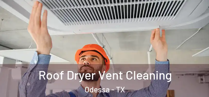 Roof Dryer Vent Cleaning Odessa - TX