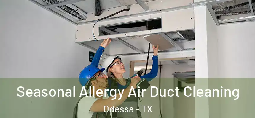  Seasonal Allergy Air Duct Cleaning Odessa - TX