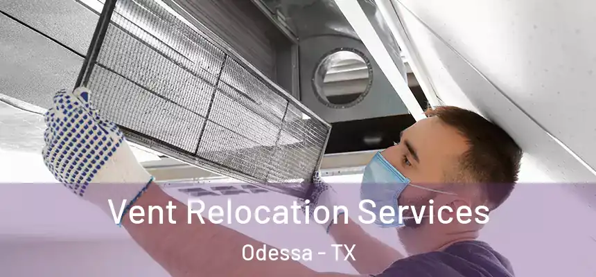 Vent Relocation Services Odessa - TX