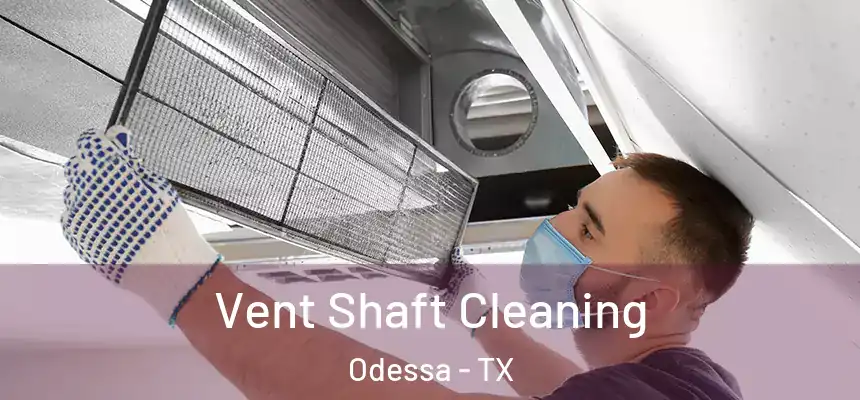 Vent Shaft Cleaning Odessa - TX