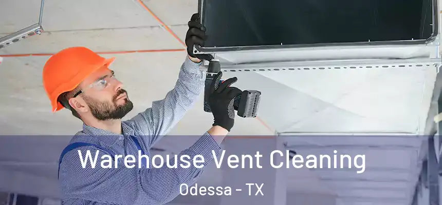 Warehouse Vent Cleaning Odessa - TX