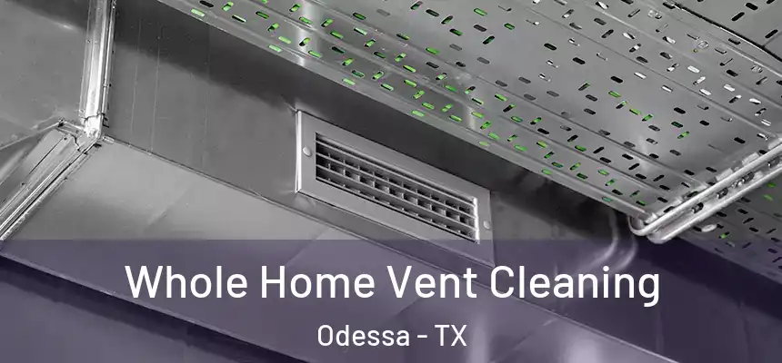 Whole Home Vent Cleaning Odessa - TX